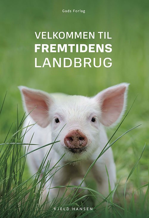 Cover for Kjeld Hansen · Velkommen til fremtidens landbrug (Heftet bok) [1. utgave] (2021)