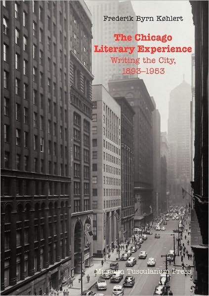 Cover for Frederik Byrn K¿hlert · Chicago Literary Experience: Writing the City, 1893-1953 (Paperback Book) (2011)
