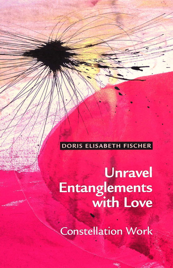 Cover for Doris Elisabeth Fischer · Unravel Entanglements with Love (Sewn Spine Book) [1st edition] (2018)