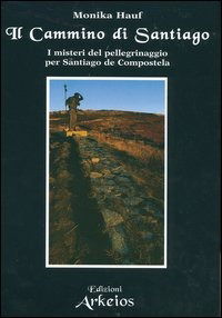 Cover for Monika Hauf · Il Cammino Di Santiago. I Misteri Del Pellegrinaggio Per Santiago De Compostela (Book)