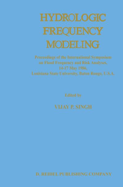 Cover for V P Singh · Hydrologic Frequency Modeling: Proceedings of the International Symposium on Flood Frequency and Risk Analyses, 14-17 May 1986, Louisiana State University, Baton Rouge, U.S.A. (Hardcover bog) [1987 edition] (1987)