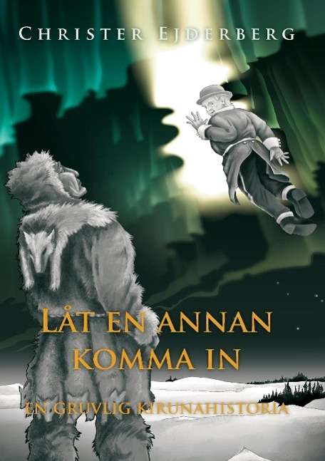 Cover for Christer Ejderberg · Låt en annan komma in : en gruvlig Kirunahistoria (Paperback Book) (2015)