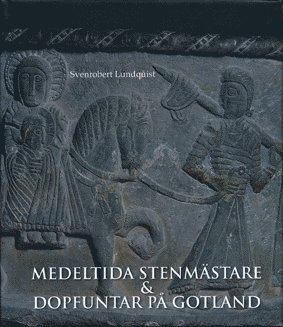 Cover for Svenrobert Lundquist · Medeltida stenmästare  och dopfuntar på Gotland (Bound Book) (2018)