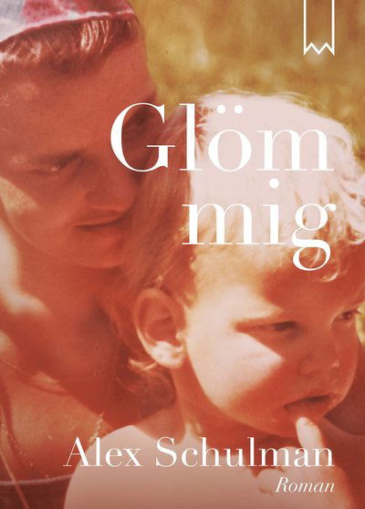 Cover for Alex Schulman · Glöm mig (Paperback Book) (2017)