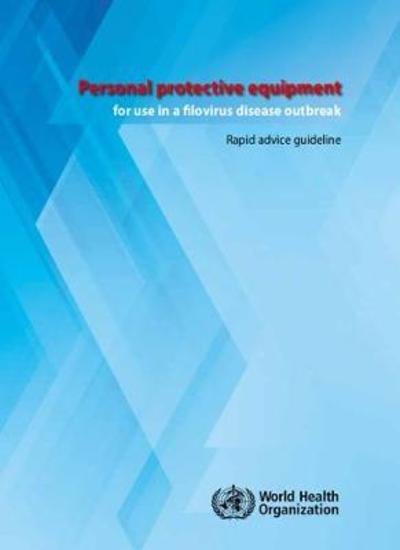 Cover for World Health Organization · Personal Protective Equipment for Use in a Filovirus Disease Outbreak Rapid Advice Guideline (Paperback Book) (2017)