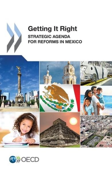 Cover for Oecd Organisation for Economic Co-operation and Development · Getting It Right: Strategic Agenda for Reforms in Mexico (Paperback Book) (2013)