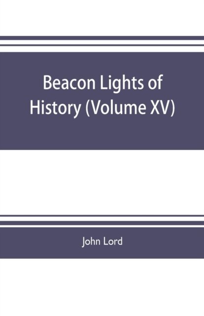 Cover for John Lord · Beacon lights of history (Volume XV) (Taschenbuch) (2019)
