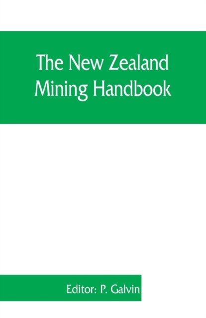 Cover for P Galvin · The New Zealand mining handbook (Taschenbuch) (2019)