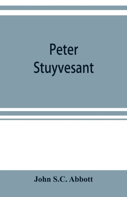 Cover for John S C Abbott · Peter Stuyvesant (Taschenbuch) (2019)