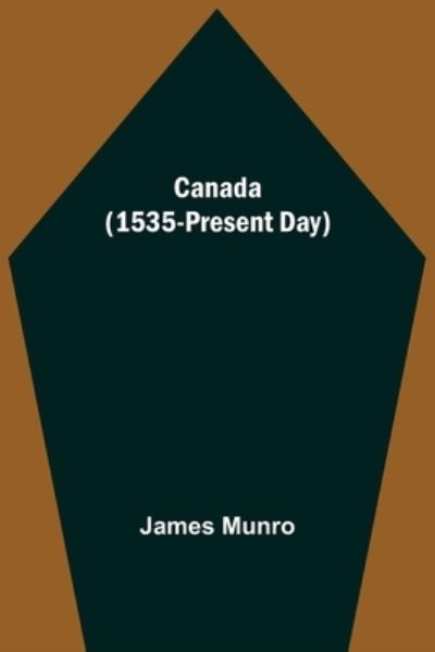 Canada (1535-Present Day) - James Munro - Kirjat - Alpha Edition - 9789354595721 - torstai 20. toukokuuta 2021