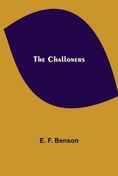 The Challoners - E F Benson - Books - Alpha Edition - 9789354847721 - August 5, 2021