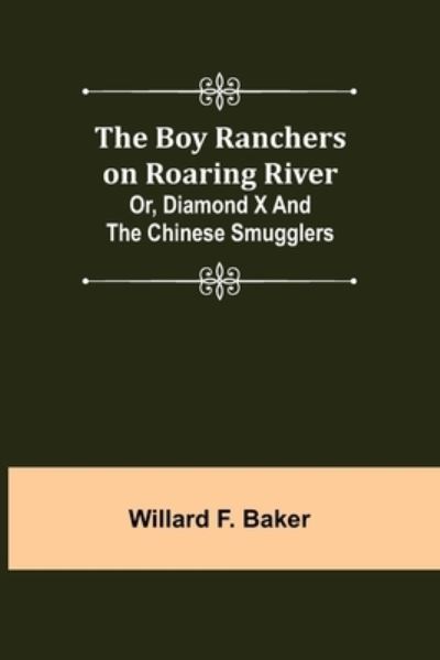 Cover for Willard F. Baker · The Boy Ranchers on Roaring River; Or, Diamond X and the Chinese Smugglers (Paperback Book) (2022)