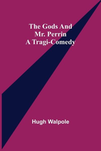 The Gods and Mr. Perrin - Hugh Walpole - Książki - Alpha Edition - 9789356083721 - 26 marca 2021