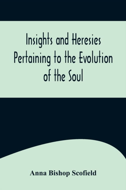 Cover for Anna Bishop Scofield · Insights and Heresies Pertaining to the Evolution of the Soul (Taschenbuch) (2022)