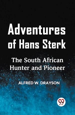 Cover for W Drayson Alfred · Adventures of Hans SterkThe South African Hunter and Pioneer (Edition2023) (Paperback Book) (2023)
