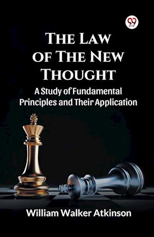 Cover for William Walker Atkinson · The Law of the New Thought a Study of Fundamental Principles and Their Application and Their Application (Paperback Bog) (2025)