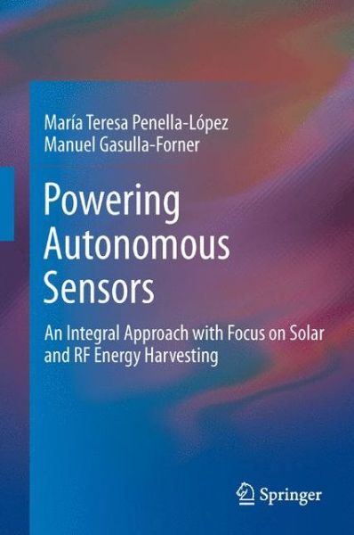 Maria Teresa Penella-Lopez · Powering Autonomous Sensors: An Integral Approach with Focus on Solar and RF Energy Harvesting (Innbunden bok) (2011)