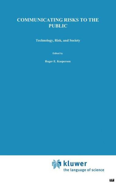 R E Kasperson · Communicating Risks to the Public: International Perspectives - Risk, Governance and Society (Paperback Book) [Softcover reprint of the original 1st ed. 1991 edition] (2012)