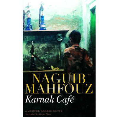 Cover for Naguib Mahfouz · Karnak Cafe: A Modern Arabic Novel (Hardcover Book) (2007)