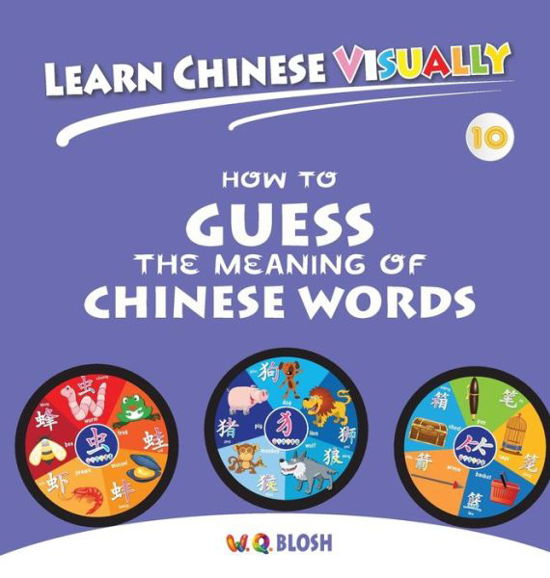 Cover for W Q Blosh · Learn Chinese Visually 10: How to Guess the Meaning of Chinese Words - Preschoolers' First Chinese Book (Age 7) - Learn Chinese Visually (Hardcover Book) (2020)