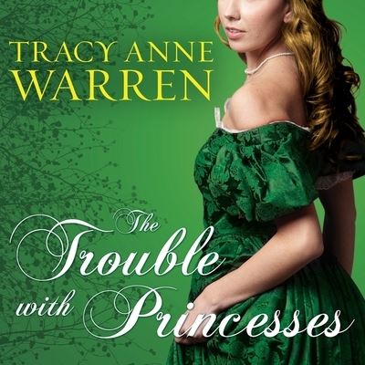 Cover for Tracy Anne Warren · The Trouble with Princesses Lib/E (CD) (2013)