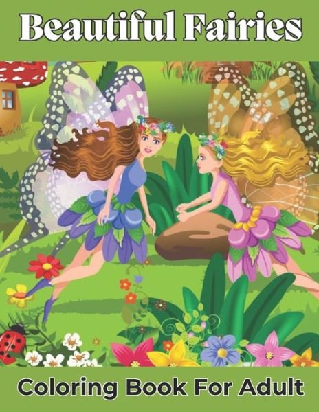 Cover for Jske Grace · Beautiful Fairies Coloring Book For Adult: An Adult coloring book featuring beautiful, dreamy flower fairies and celestial fairies adult stress relief. (Taschenbuch) (2021)