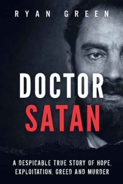 Cover for Ryan Green · Doctor Satan: A Despicable True Story of Hope, Exploitation, Greed and Murder - True Crime (Paperback Book) (2021)