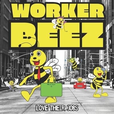 Worker Beez Love Their Jobs: A Children's Rhyming Storybook For Kids Learning The Alphabet - Square Root of Squid Publishing - Books - Independently Published - 9798499720721 - October 19, 2021