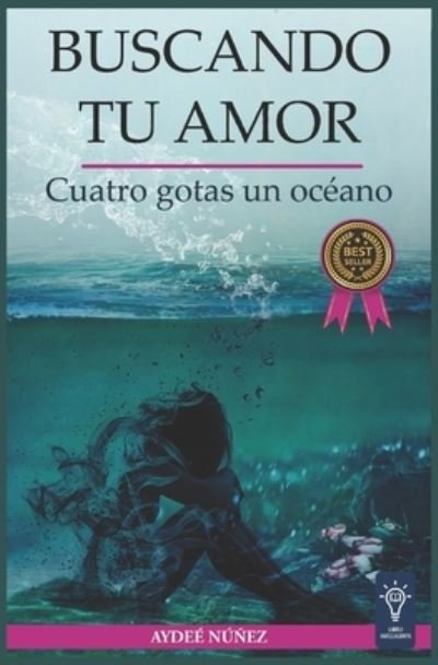 Cover for Aydee Nunez · Buscando tu amor: Cuatro gotas, un oceano (Pocketbok) (2021)