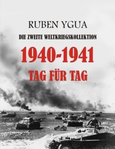 Cover for Ruben Ygua · 1940-1941 Tag Fur Tag: Die Zweite Weltkriegskollektion (Paperback Bog) (2021)