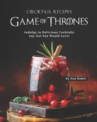 Cover for Dan Babel · Game of Thrones Cocktail Recipes (Paperback Book) (2020)