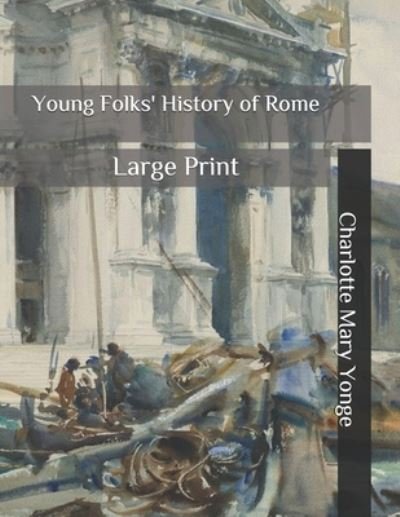 Cover for Charlotte M Yonge · Young Folks' History of Rome: Large Print (Taschenbuch) (2020)