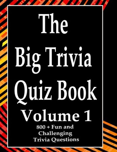 The Big Trivia Quiz Book, Volume 1 - Ts - Livres - Independently Published - 9798573475721 - 29 novembre 2020