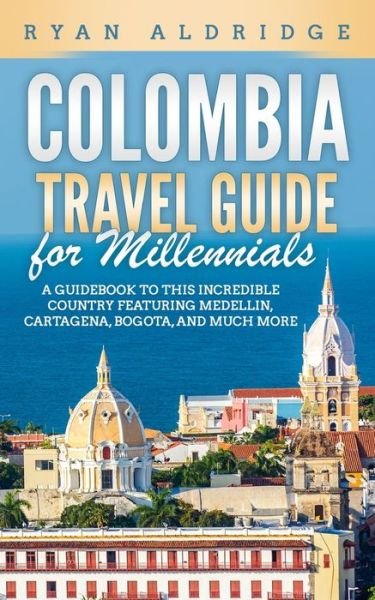 Cover for Ryan Aldridge · Colombia Travel Guide for Millennials (Pocketbok) (2020)