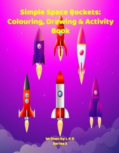 Simple Space Rockets - L K D - Books - Independently Published - 9798589443721 - 2021
