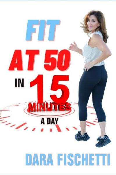 Cover for Dara Jean Fischetti · Fit at 50 in 15 Minutes (Paperback Book) (2021)