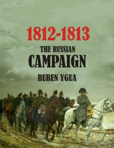 Cover for Ruben Ygua · 1812-1813- The Russian Campaign (Paperback Bog) (2021)