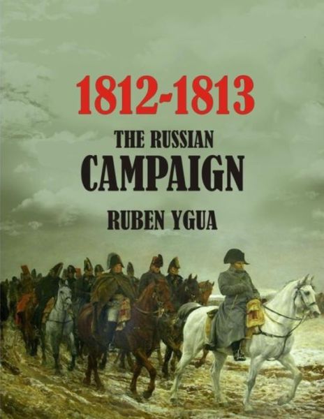 Cover for Ruben Ygua · 1812-1813- The Russian Campaign (Paperback Book) (2021)