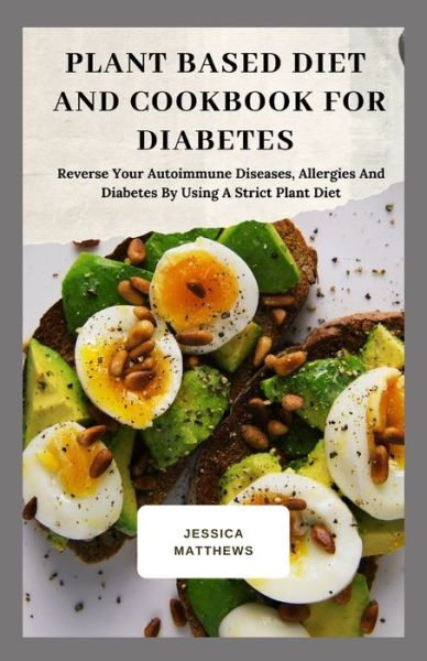 Cover for Jessica Matthews · Plant Based Diet And Cookbook For Diabetes (Paperback Book) (2020)