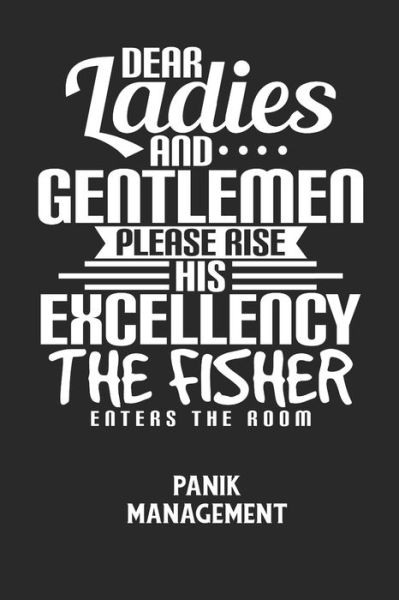 Cover for Angst-Management Notizbuch · DEAR LADIES AND GENTLEMEN PLEASE RISE HIS EXCELLENCY THE FISHER ENTERS THE ROOM - Panik Management (Paperback Book) (2020)