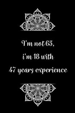 Cover for Birthday Journals Gifts · I'm not 65, i'm 18 with 45 years experience (Paperback Book) (2020)