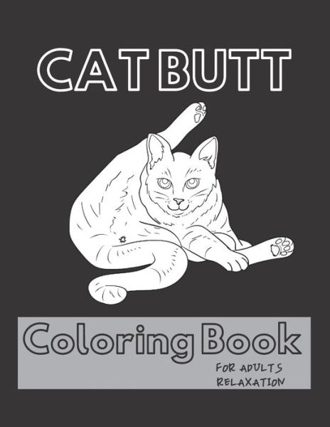 Cat Butt Coloring Book - Cat Butt Lovers - Libros - Independently Published - 9798609291721 - 4 de febrero de 2020