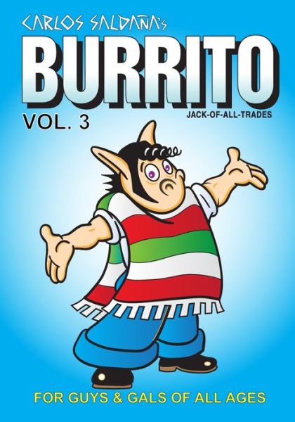 Burrito Vol. 3: For Guys and Gals of All Ages - Jack-Of-All-Trades - Carlos Saldana - Books - Independently Published - 9798612525721 - February 10, 2020