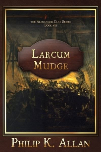 Cover for Philip K Allan · Larcum Mudge - Alexander Clay (Paperback Book) (2020)