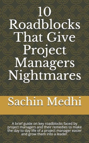 Cover for Sachin Medhi · 10 Roadblocks That Give Project Managers Nightmares (Paperback Book) (2020)