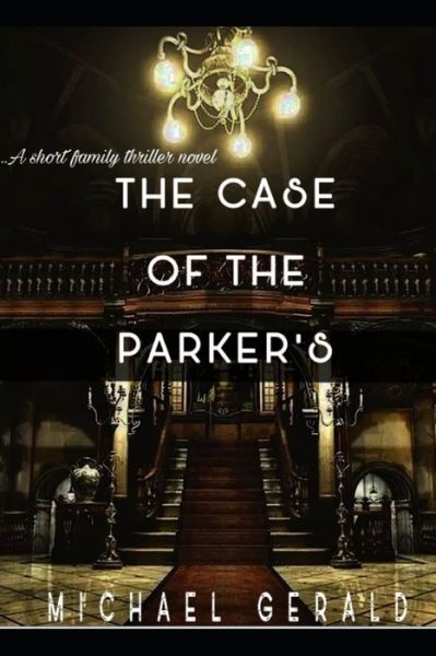 The Case of the Parker's - Michael Gerald - Books - Independently Published - 9798656367721 - June 23, 2020