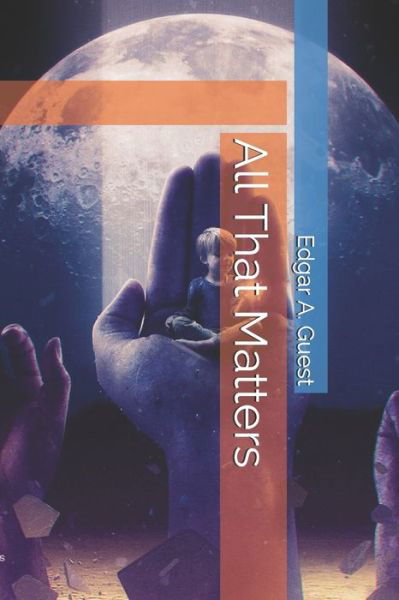 Cover for Edgar A Guest · All That Matters (Paperback Book) (2020)