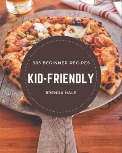 Cover for Brenda Hale · 365 Beginner Kid-Friendly Recipes (Paperback Book) (2020)