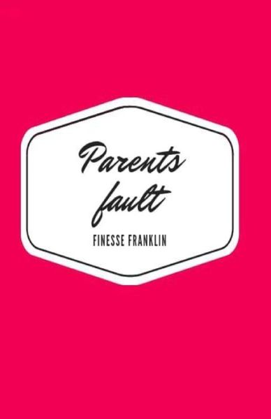 Cover for Finesse Franklin · Parents Fault (Paperback Book) (2020)