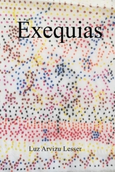 Cover for Luz Arvizu Lesser · Exequias (Paperback Bog) (2021)